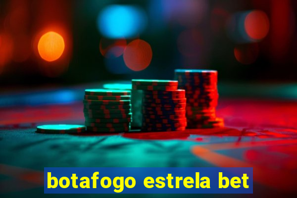 botafogo estrela bet